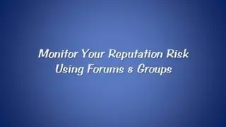 Monitor Your Reputation Risk Using Forums & Groups