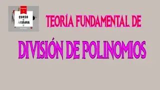 Teor&iacute;a Fundamental de Divisi&oacute;n de Polinomios / Curso de &Aacute;lgebra by Datipar