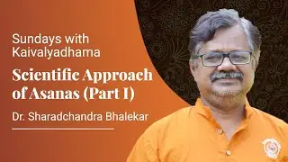 Sunday's With Kaivalyadhama- Dr. Sharadchandra Bhalekar on Scientific Approach of Asanas Part I