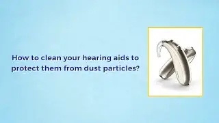 Tips to protect hearing aids from dust particles | Best speech-language clinic in Hyderabad