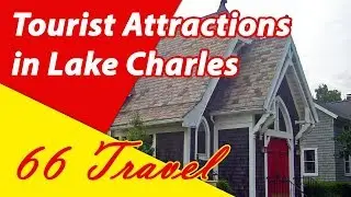 List 8 Tourist Attractions in Lake Charles, Louisiana | Travel to United States