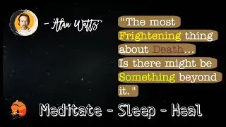 Alan Watts on Death - Imagine Going to Sleep and Not Waking Up,The frightening thing about Death