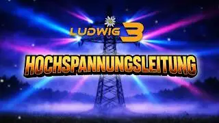 🔥 LUDWIG 3 &ndash; HOCHSPANNUNGSLEITUNG 🔥(Official Video)