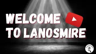 Welcome to my channel. Welcome to Lanosmire