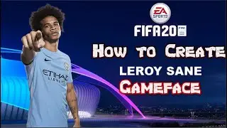 FIFA 20 - How to Create Leroy Sane - Gameface