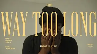 T. Rich - Way Too Long (Official Music Video)