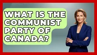 What Is The Communist Party Of Canada? - History of Communism
