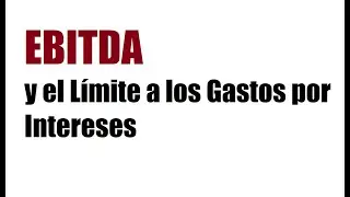 EBITDA y el Límite a los Gastos por Intereses