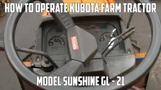 How To Operate Kubota Farm Tractor Sunshine Grandel model GL21 Part 1