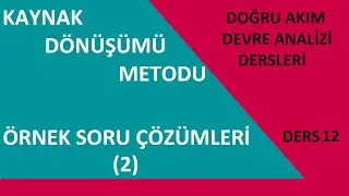 Doğru Akım Devre Analizi Dersleri (Ders 12) Kaynak Dönüşümü Metodu Örnek Soru Çözümleri 2