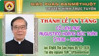 THÁNH LỄ AN TÁNG CỐ LINH MỤC AUGUSTINO HOÀNG ĐỨC TOÀN TẠI NHÀ NGUYỆN TGM BAN MÊ THUỘT - 06/02/2026