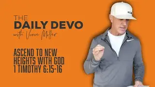 Ascend To New Heights With God | 1 Timothy 6:15-16