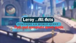 Leroy | Fontain 4.6 world quest  | full complete guide