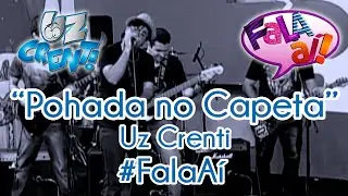 Uz Crenti - Pohada no Capeta (Programa Fala a&iacute;)