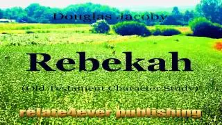 Rebekah Old Testament Character Study by Douglas Jacoby