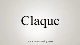 How To Say Claque