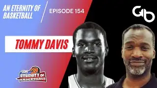 An Eternity of Basketball Episode 154: Tommy Davis