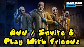 PAYDAY Crime War How To Add / Invite & Play With Friends