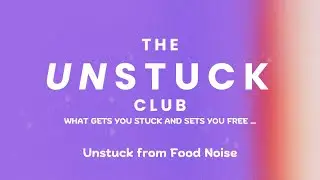 Unstuck Club Podcast: Unstuck from Food noise