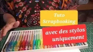 TUTO SCRAPBOOKING.Et si on scrappait uniquement avec des stylos/ feutres. Facile/rapide/efficace.