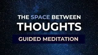 14 Minute Guided Meditation - The Space Between Your Thoughts
