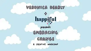 Embracing Change with Veronica Dearly | Happiful's Creativity for Wellbeing Conversations