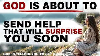 SEE HOW GOD IS ABOUT TO SUDDENLY SEND HELP THAT WILL SURPRISE YOU - CHRISTIAN MOTIVATION