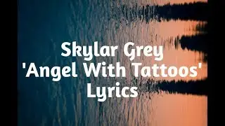 Skylar Grey - Angel With Tattoos (Lyrics)🎵