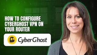 How to Configure CyberGhost VPN on Your Router
