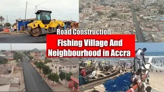 This Road Construction Project Is Changing The Phase of Fishing Village And Neighbourhood in Accra