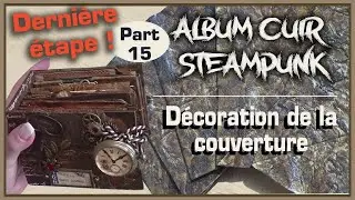 Décoration  de la couverture et finalisation - Part 16- ALBUM CUIR STEAMPUNK