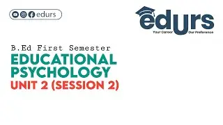 Educational Psychology: Unit 2 (Session 2)