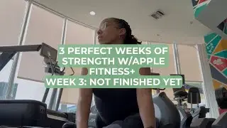 3 Weeks of Strength on Apple Fitness Plus | Week 3: Not Finished Yet