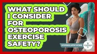 What Should I Consider for Osteoporosis Exercise Safety?