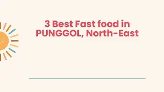 3 Best Fast food in PUNGGOL, North-East | Quick bites