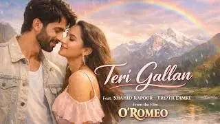 Teri Gallan - O’Romeo | Shahid K, Triptii D, Nwaab Sohel, Arijit S, Atif A | New Hindi #song 2026