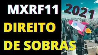 MAXI RENDA MXRF11 2021   DIREITOS DE SOBRAS