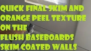 Spraying Orange Peel Texture on the Flush Baseboards and Skim Coated Walls after quick touch up Skim