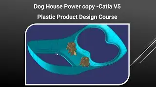 Dog House Powercopy || CATIA V5 || Plastic Product Design Course