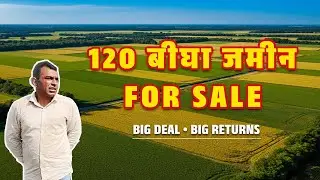 Prime 120 बीघा ज़मीन | Long-Term Investment Opportunity