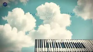 Serenade for the Soul | Slow Jazz Piano