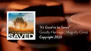 “It's Good to be Saved” by Goodly Heritage