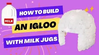 How to build an igloo out of milk jugs!