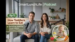 SmartLunchLife | Podcast : How Toddlers Learn to Eat: Building Healthy Food Habits Without Pressure