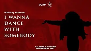 I Wanna Dance With Somebody - DJ Ocyn & Goyung (Breakbeat Edit)