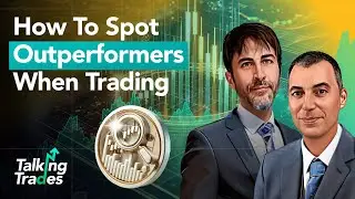 How To Spot Outperformers When Trading | Talking Trades