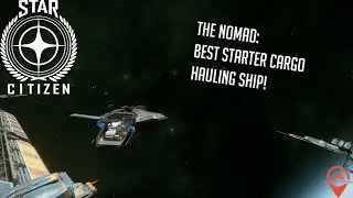 Star Citizen |  Nomad Is The Best Starter Cargo Ship