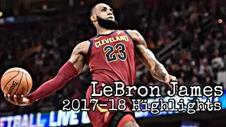 LeBron James 2017-18 Highlights (Part 2)