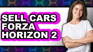 How to Sell Cars Forza Horizon 2 - Easy Guide