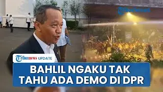 Menteri ESDM Bahlil Respons Demo Besar di DPR, Ngaku Tak Tahu Sama Sekali: Saya Seharian Rapat